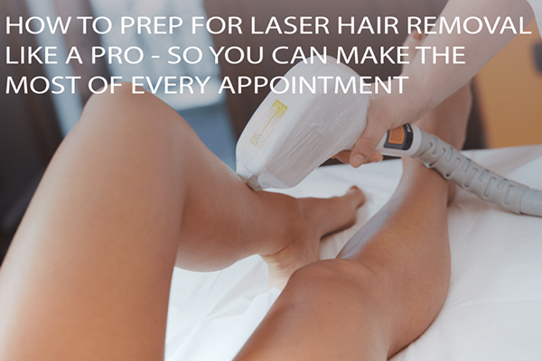 How to Prep for Laser Hair Removal like a Pro